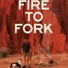 Fire To Fork By Harry Fisher -Caravan Sales Store ISBN978 0 6484646 3 1